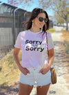 SORRY NOT SORRY Tie Dye Sunset T-Shirt